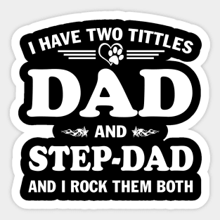 I Have Two Titles Dad And Step-dad and I Rock Them Both Father's Day Sticker